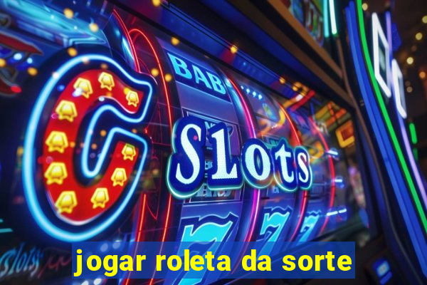 jogar roleta da sorte